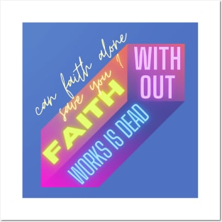 Can faith alone save you,faith without works is dead Posters and Art